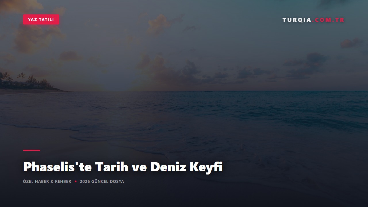 Phaselis'te Tarih ve Deniz Keyfi