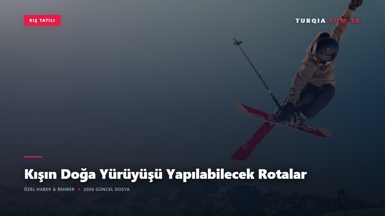 Kışın Doğa Yürüyüşü Yapılabilecek Rotalar