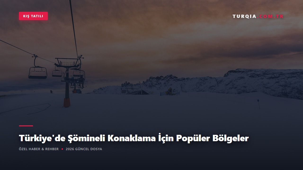 Türkiye'de Şömineli Konaklama İçin Popüler Bölgeler