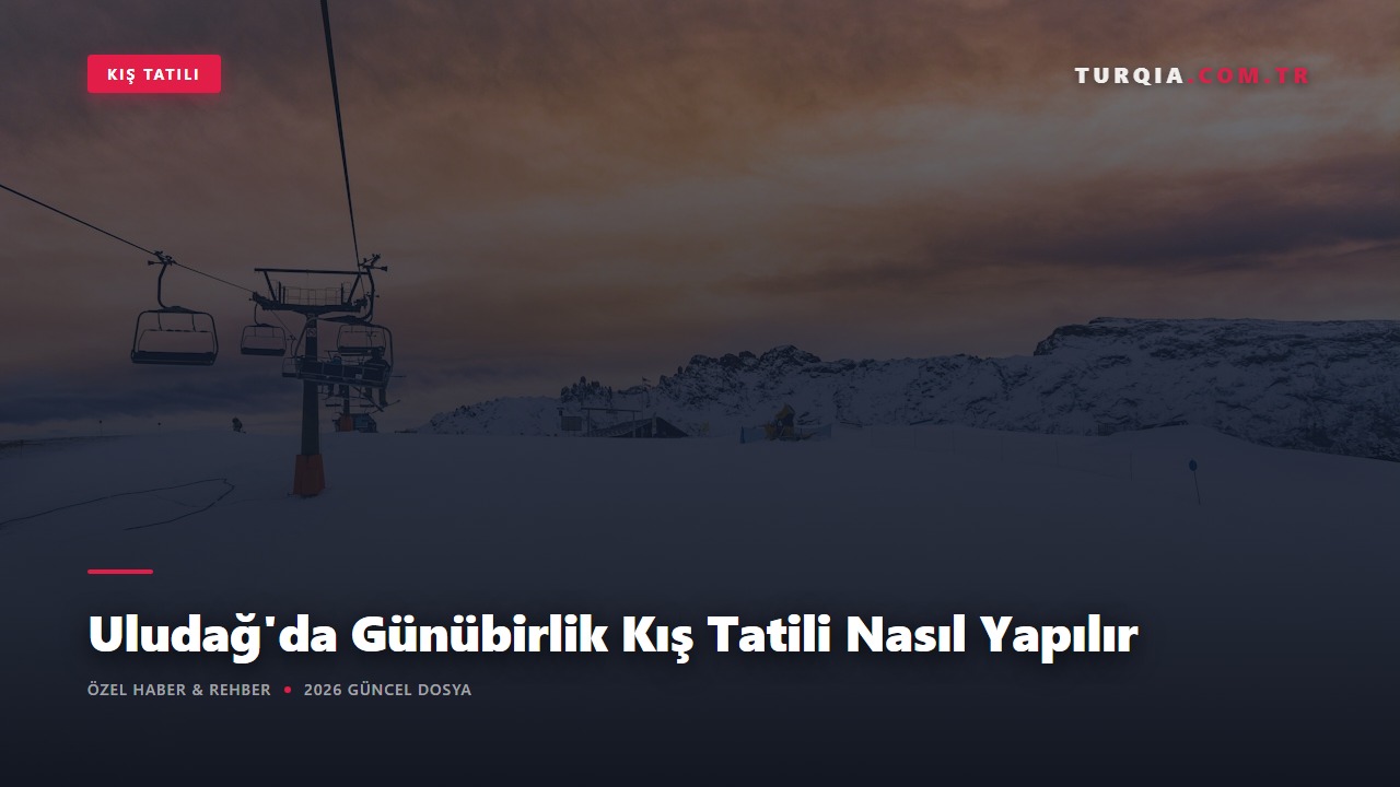 Uludağ'da Günübirlik Kış Tatili Nasıl Yapılır