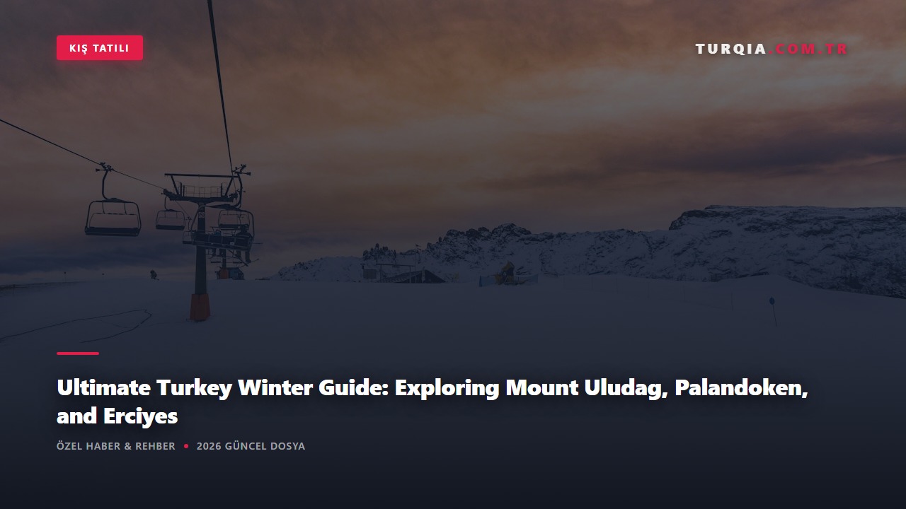 Ultimate Turkey Winter Guide: Exploring Mount Uludag, Palandoken, and Erciyes