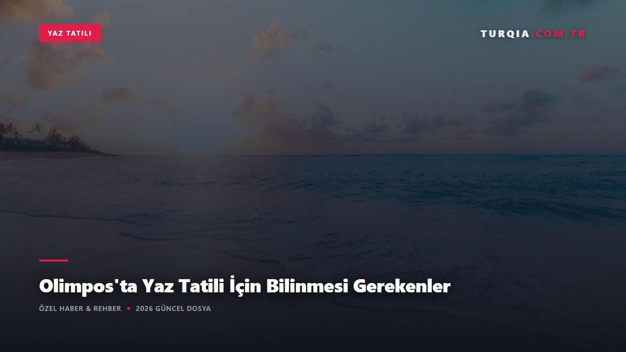 Olimpos'ta Yaz Tatili İçin Bilinmesi Gerekenler